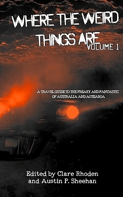 Book cover of 'Where the Weird Things Are Volume 1', featuring a dark, atmospheric background with an orange glow of car headlights, suggesting adventure and mystery in Australia and Aotearoa. The title and subtitle are prominently displayed.